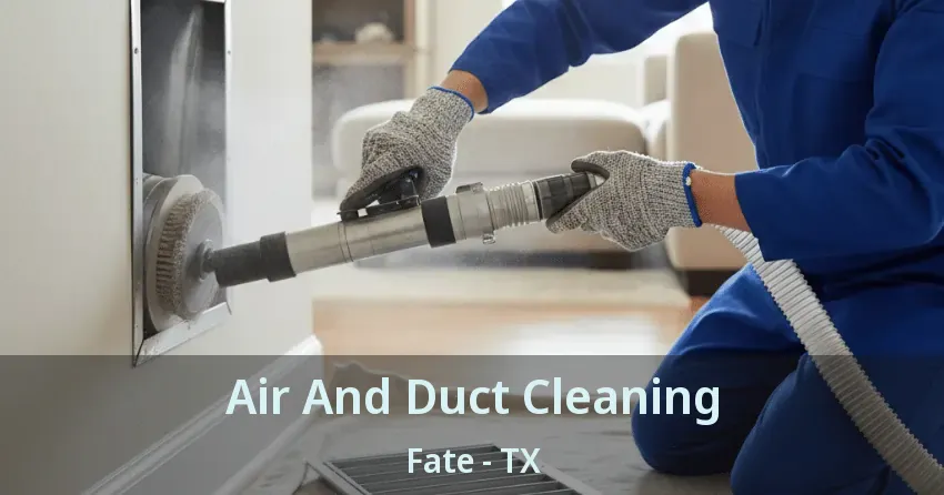 Air And Duct Cleaning Fate - TX Air And Duct Cleaning Fate - TX