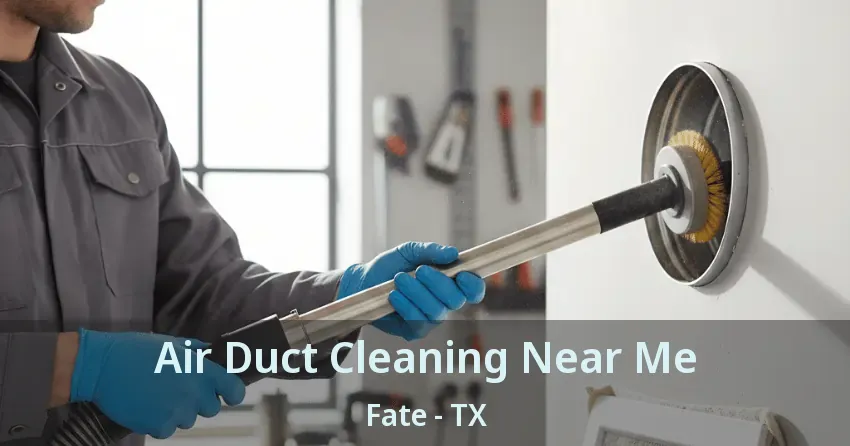 Air Duct Cleaning Near Me Fate - TX