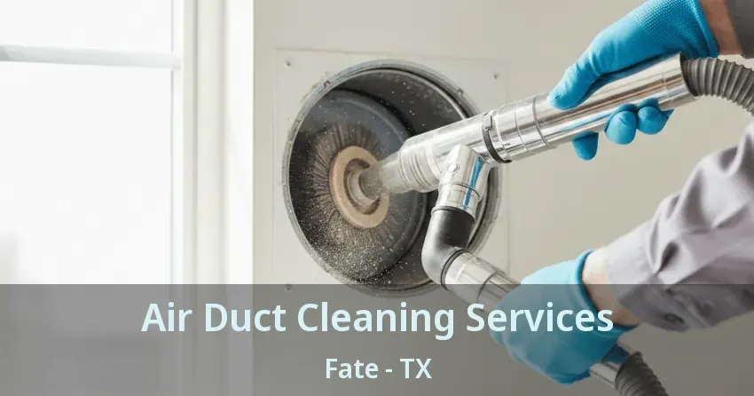 Air Duct Cleaning Services Fate - TX Air Duct Cleaning Services Fate - TX
