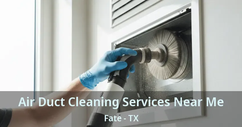Air Duct Cleaning Services Near Me Fate - TX