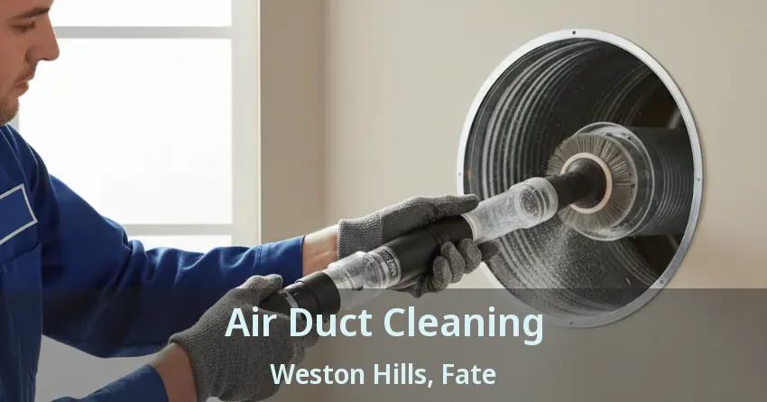 Air Duct Cleaning Weston Hills, Fate - TX