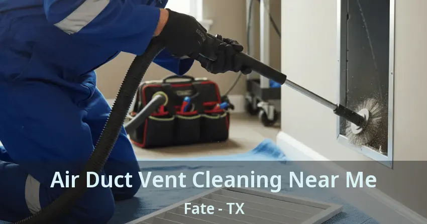 Air Duct Vent Cleaning Near Me Fate - TX