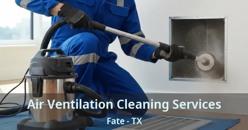 Air Ventilation Cleaning Services Fate - TX Air Ventilation Cleaning Services Fate - TX