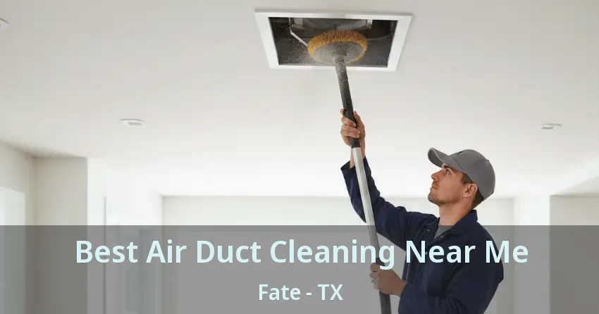 Best Air Duct Cleaning Near Me Fate - TX