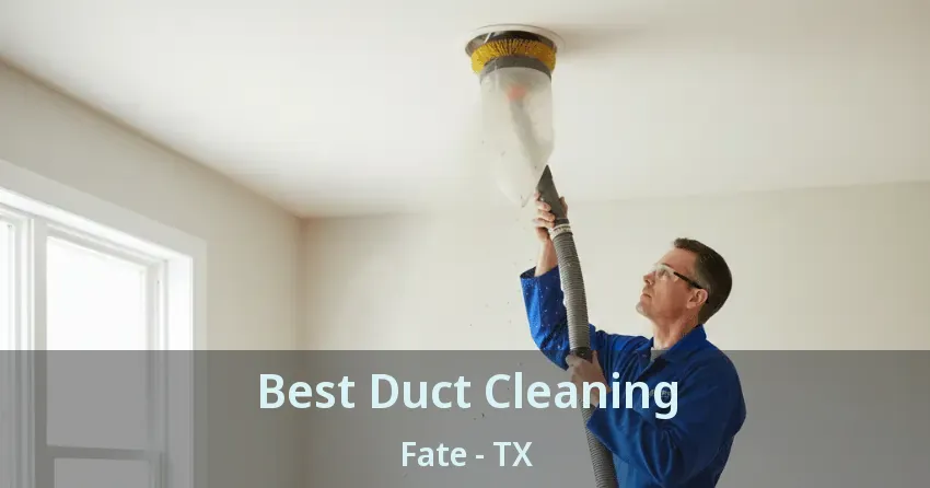 Best Duct Cleaning Fate - TX