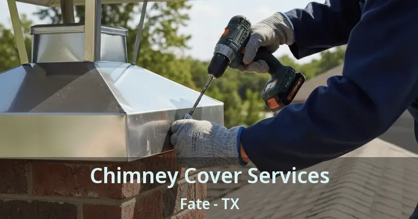 Chimney Cover Services Fate - TX