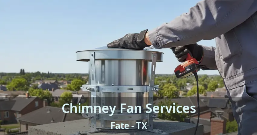 Chimney Fan Services Fate - TX