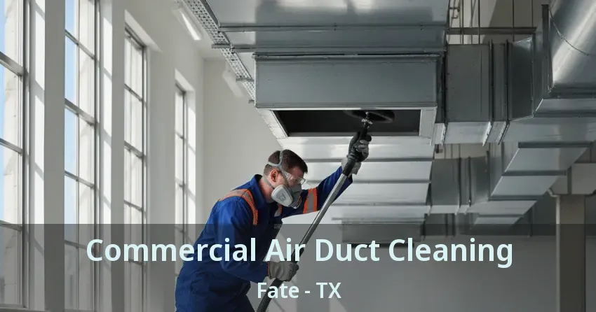 Commercial Air Duct Cleaning Fate - TX