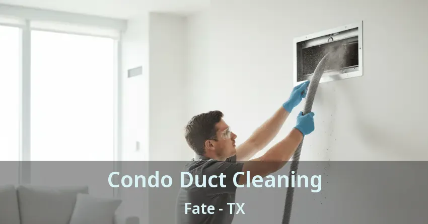 Condo Duct Cleaning Fate - TX