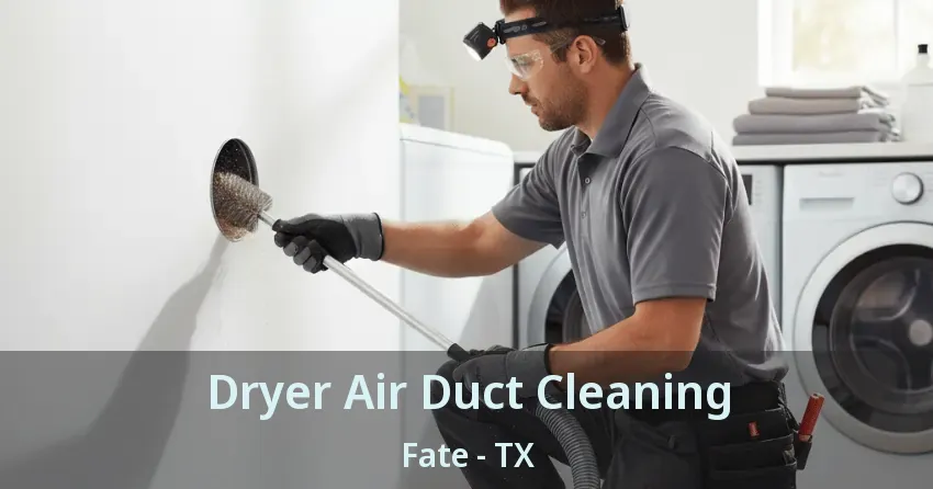 Dryer Air Duct Cleaning Fate - TX