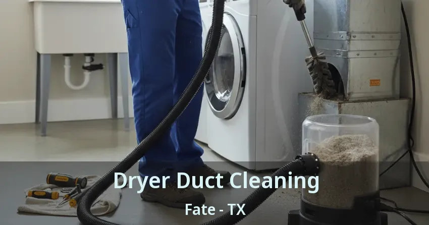 Dryer Duct Cleaning Fate - TX