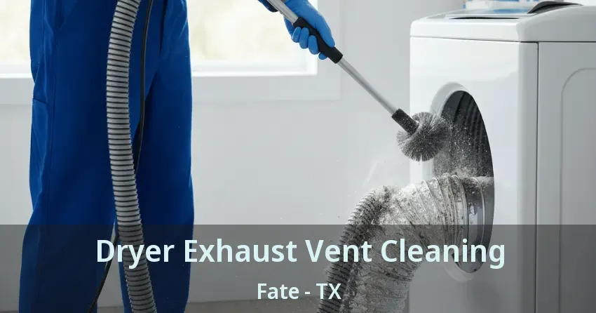 Dryer Exhaust Vent Cleaning Fate - TX
