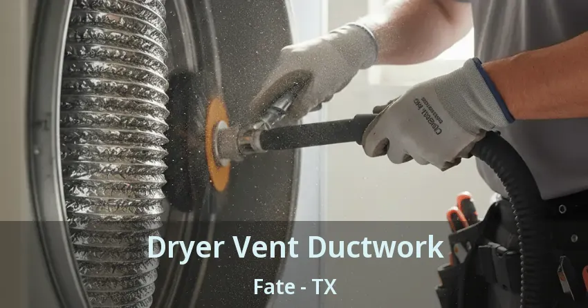 Dryer Vent Ductwork Fate - TX Dryer Vent Ductwork Fate - TX