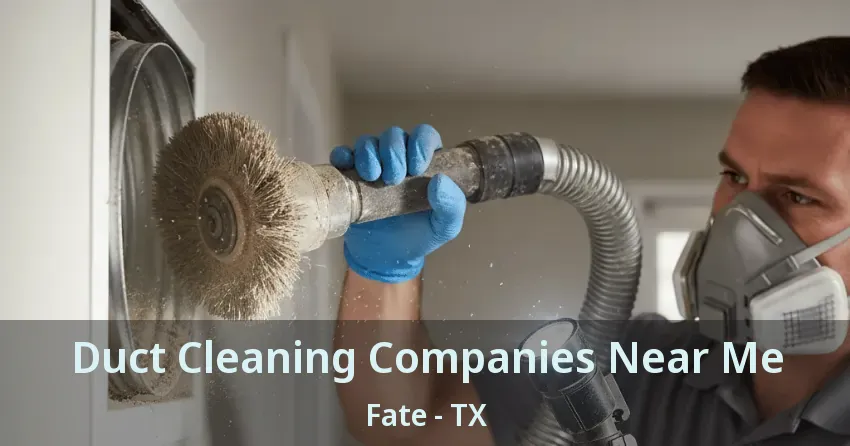 Duct Cleaning Companies Near Me Fate - TX