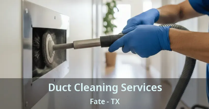Duct Cleaning Services Fate - TX