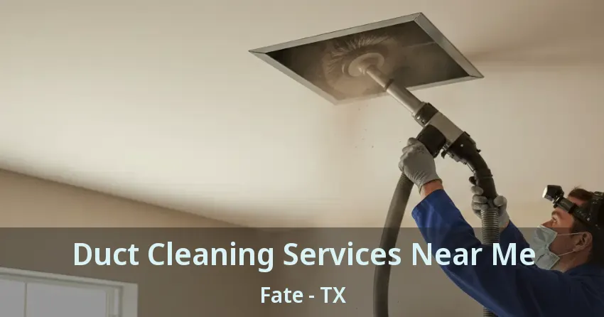 Duct Cleaning Services Near Me Fate - TX