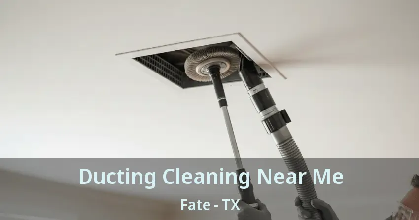 Ducting Cleaning Near Me Fate - TX