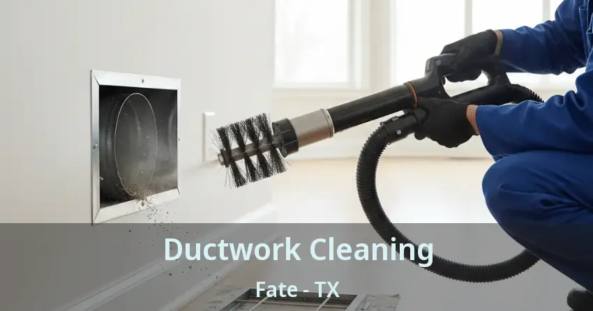 Ductwork Cleaning Fate - TX Ductwork Cleaning Fate - TX