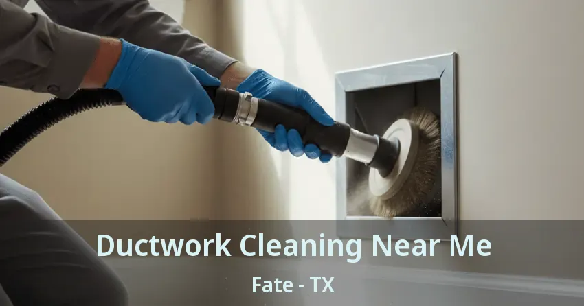 Ductwork Cleaning Near Me Fate - TX
