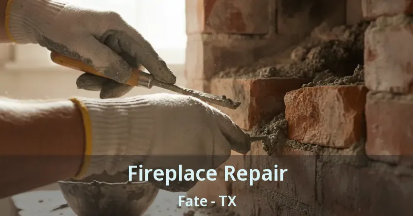 Fireplace Repair Fate - TX Fireplace Repair Fate - TX