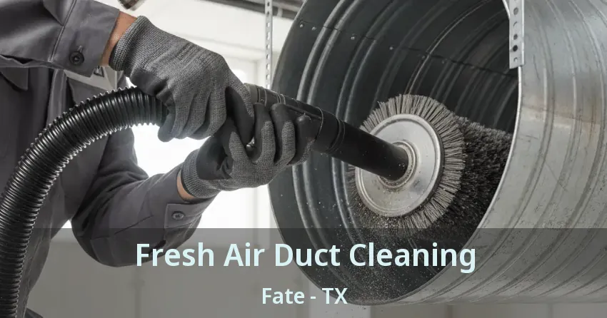 Fresh Air Duct Cleaning Fate - TX Fresh Air Duct Cleaning Fate - TX