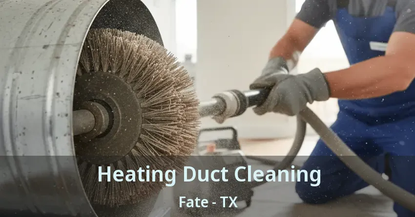 Heating Duct Cleaning Fate - TX