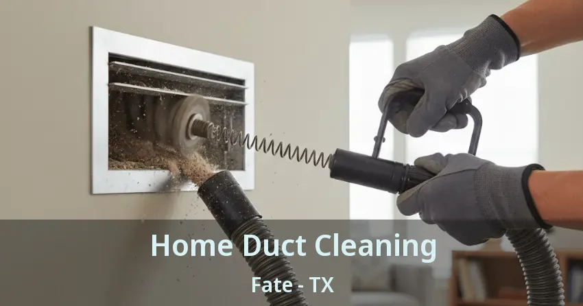 Home Duct Cleaning Fate - TX Home Duct Cleaning Fate - TX