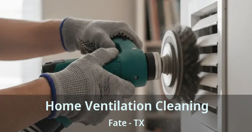 Home Ventilation Cleaning Fate - TX