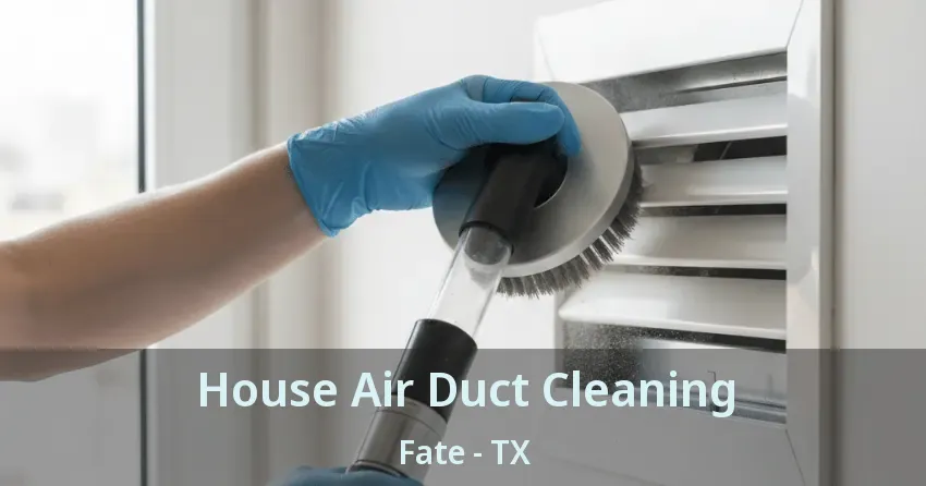 House Air Duct Cleaning Fate - TX