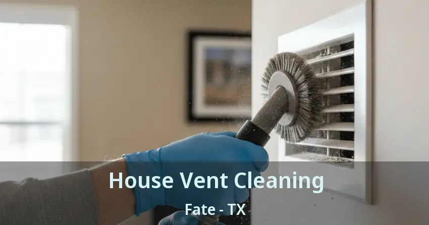 House Vent Cleaning Fate - TX