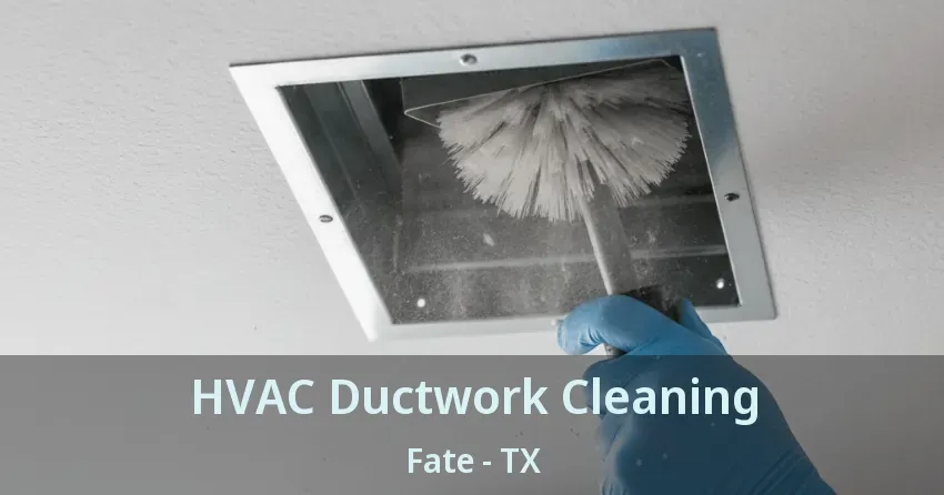 HVAC Ductwork Cleaning Fate - TX