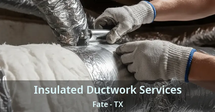 Insulated Ductwork Services Fate - TX Insulated Ductwork Services Fate - TX