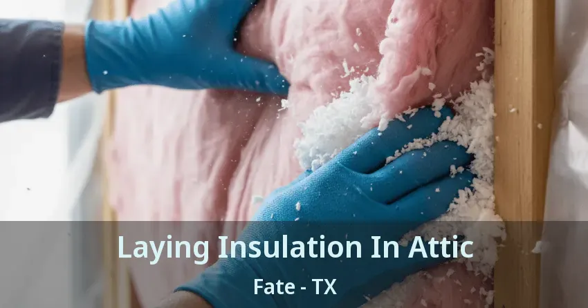Laying Insulation In Attic Fate - TX