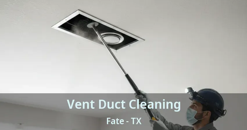 Vent Duct Cleaning Fate - TX Vent Duct Cleaning Fate - TX